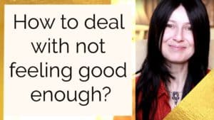 How to deal with not feeling good enough?